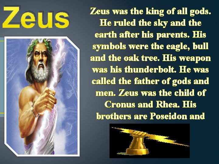Zeus was the king of all gods. He ruled the sky and the earth