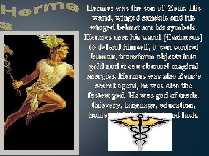 Hermes was the son of Zeus. His wand, winged sandals and his winged helmet