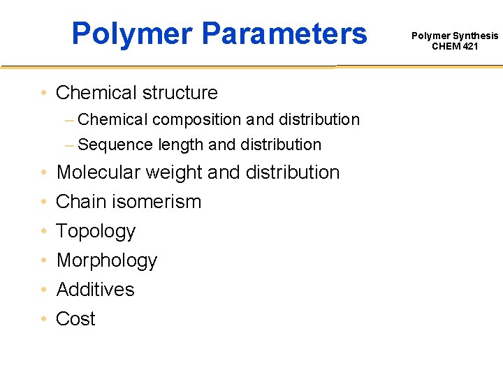 Polymer Parameters • Chemical structure – Chemical composition and distribution – Sequence length and