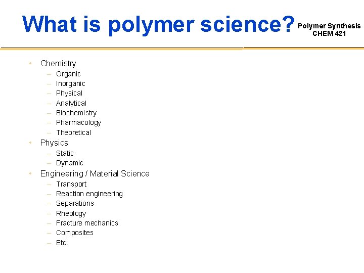 What is polymer science? • Chemistry – – – – • Organic Inorganic Physical