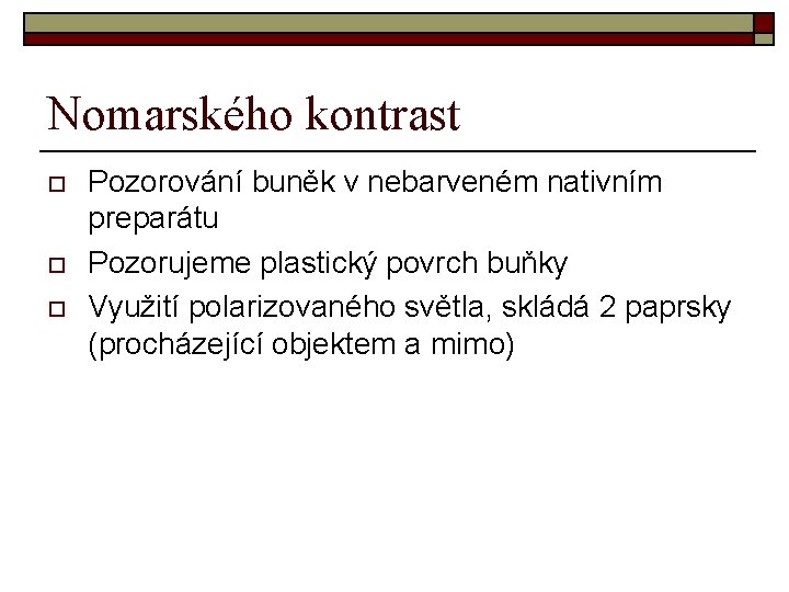 Nomarského kontrast o o o Pozorování buněk v nebarveném nativním preparátu Pozorujeme plastický povrch