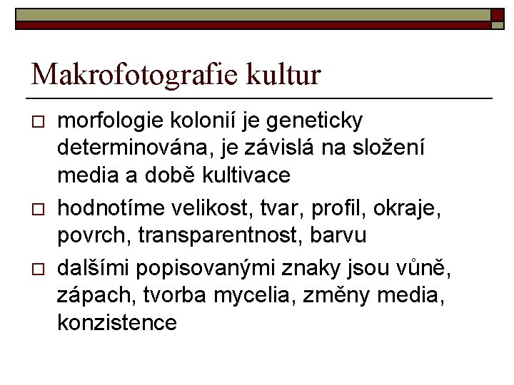 Makrofotografie kultur o o o morfologie kolonií je geneticky determinována, je závislá na složení