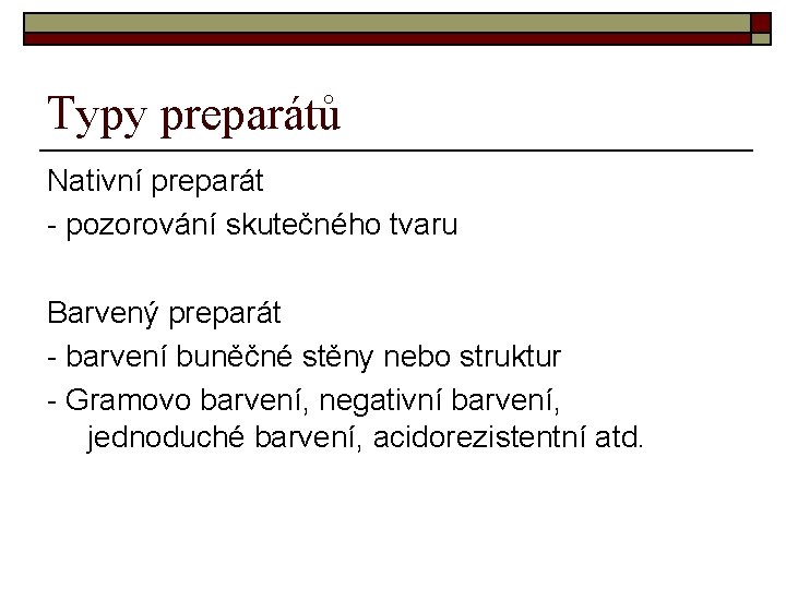 Typy preparátů Nativní preparát - pozorování skutečného tvaru Barvený preparát - barvení buněčné stěny