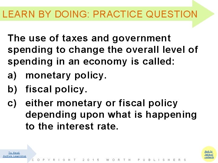 LEARN BY DOING: PRACTICE QUESTION The use of taxes and government spending to change