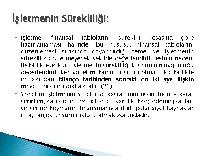 İşletmenin Sürekliliği: İşletme, finansal tablolarını süreklilik esasına göre hazırlamaması halinde, bu hususu, finansal tablolarını