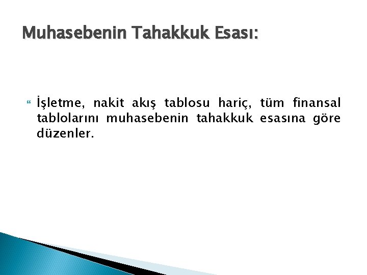 Muhasebenin Tahakkuk Esası: İşletme, nakit akış tablosu hariç, tüm finansal tablolarını muhasebenin tahakkuk esasına Muhasebenin Tahakkuk Esası: İşletme, nakit akış tablosu hariç, tüm finansal tablolarını muhasebenin tahakkuk esasına