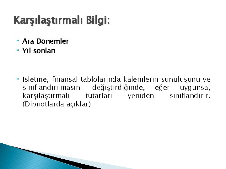 Karşılaştırmalı Bilgi: Ara Dönemler Yıl sonları İşletme, finansal tablolarında kalemlerin sunuluşunu ve sınıflandırılmasını değiştirdiğinde,