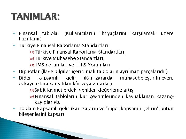 TANIMLAR: Finansal tablolar (Kullanıcıların ihtiyaçlarını karşılamak üzere hazırlanır) Türkiye Finansal Raporlama Standartları, Türkiye Muhasebe