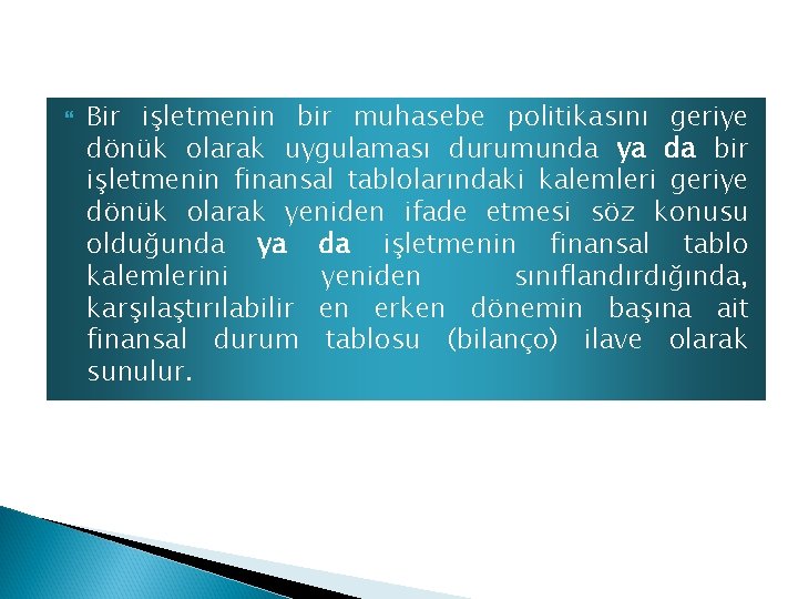  Bir işletmenin bir muhasebe politikasını geriye dönük olarak uygulaması durumunda ya da bir