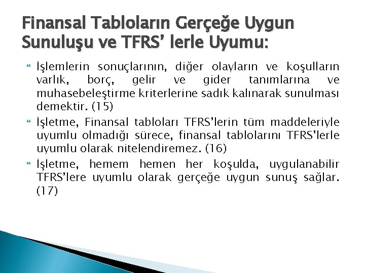 Finansal Tabloların Gerçeğe Uygun Sunuluşu ve TFRS’ lerle Uyumu: İşlemlerin sonuçlarının, diğer olayların ve