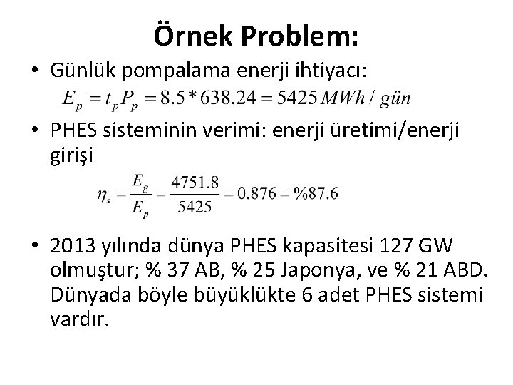 Örnek Problem: • Günlük pompalama enerji ihtiyacı: • PHES sisteminin verimi: enerji üretimi/enerji girişi