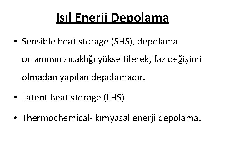 Isıl Enerji Depolama • Sensible heat storage (SHS), depolama ortamının sıcaklığı yükseltilerek, faz değişimi