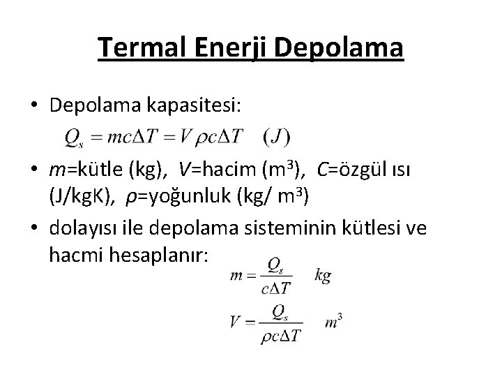 Termal Enerji Depolama • Depolama kapasitesi: • m=kütle (kg), V=hacim (m 3), C=özgül ısı