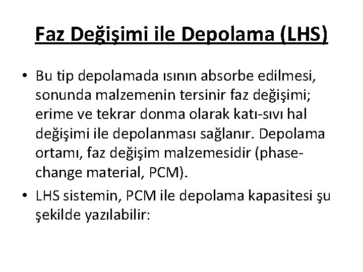 Faz Değişimi ile Depolama (LHS) • Bu tip depolamada ısının absorbe edilmesi, sonunda malzemenin