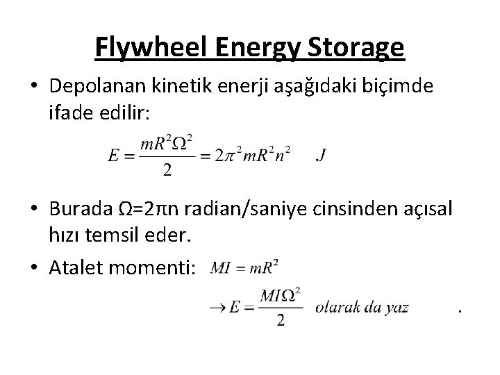 Flywheel Energy Storage • Depolanan kinetik enerji aşağıdaki biçimde ifade edilir: • Burada Ω=2πn