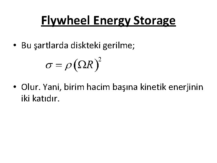 Flywheel Energy Storage • Bu şartlarda diskteki gerilme; • Olur. Yani, birim hacim başına