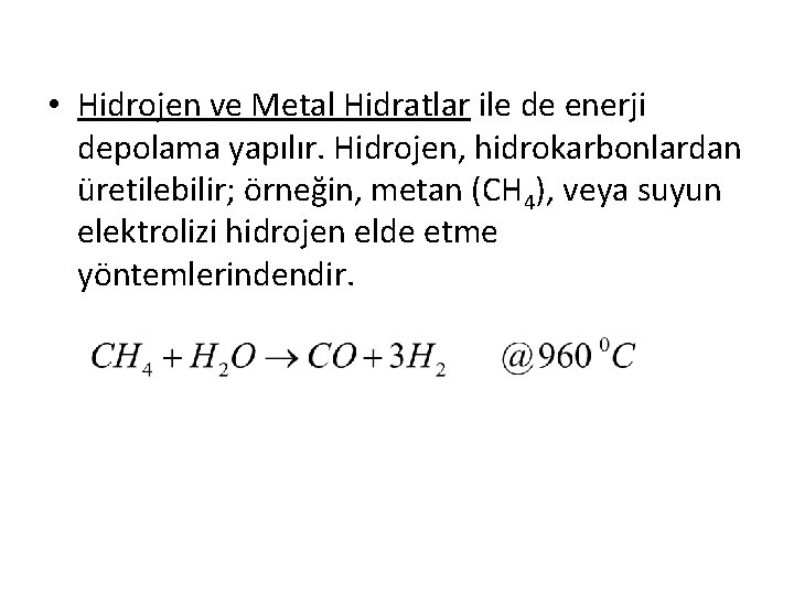  • Hidrojen ve Metal Hidratlar ile de enerji depolama yapılır. Hidrojen, hidrokarbonlardan üretilebilir;