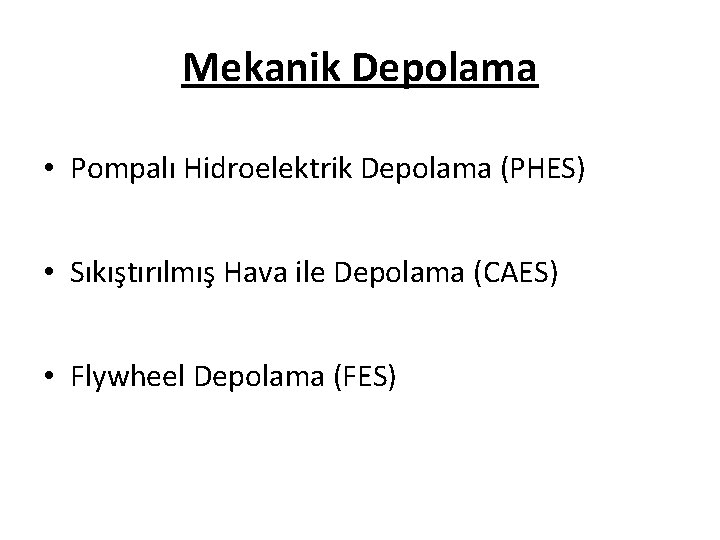 Mekanik Depolama • Pompalı Hidroelektrik Depolama (PHES) • Sıkıştırılmış Hava ile Depolama (CAES) •