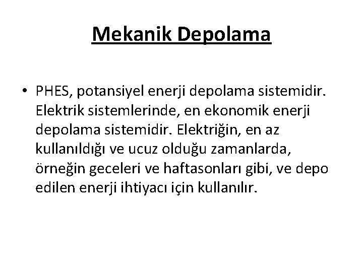 Mekanik Depolama • PHES, potansiyel enerji depolama sistemidir. Elektrik sistemlerinde, en ekonomik enerji depolama