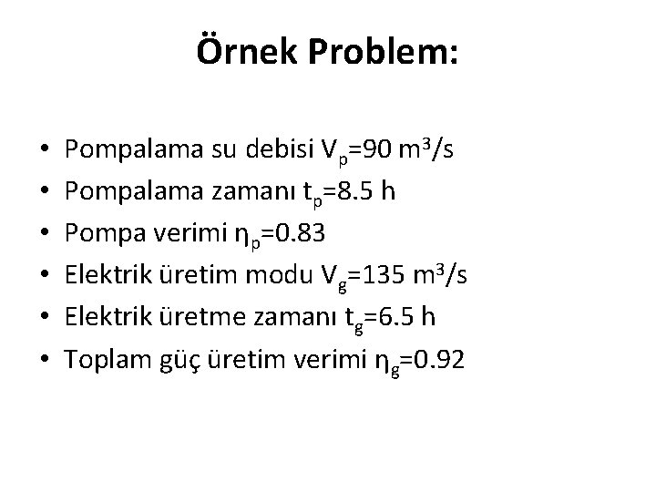 Örnek Problem: • • • Pompalama su debisi Vp=90 m 3/s Pompalama zamanı tp=8.