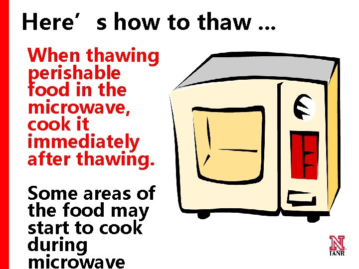 Here’s how to thaw. . . When thawing perishable food in the microwave, cook