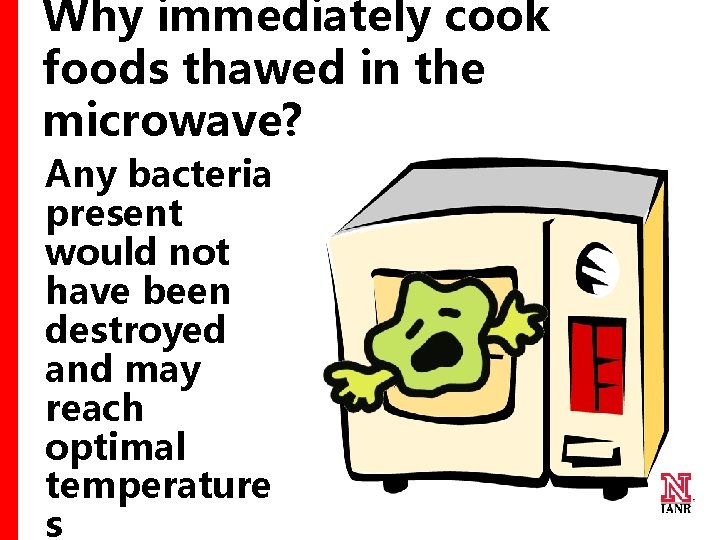 Why immediately cook foods thawed in the microwave? Any bacteria present would not have