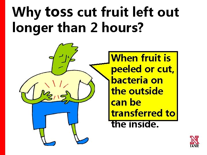 Why toss cut fruit left out longer than 2 hours? When fruit is peeled