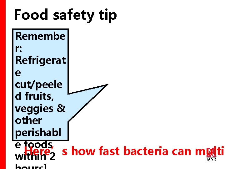 Food safety tip Remembe r: Refrigerat e cut/peele d fruits, veggies & other perishabl