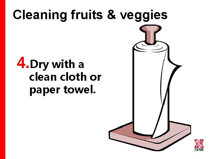 Cleaning fruits & veggies 4. Dry with a clean cloth or paper towel. 22
