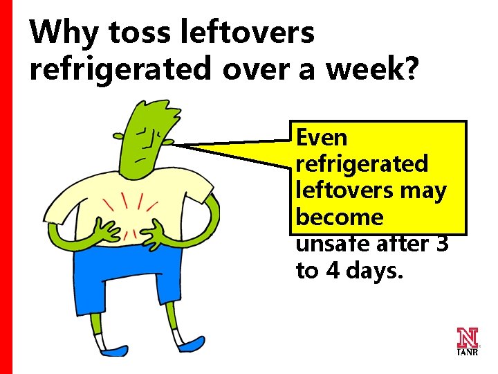 Why toss leftovers refrigerated over a week? Even refrigerated leftovers may become unsafe after