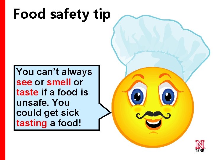 Food safety tip You can’t always see or smell or taste if a food