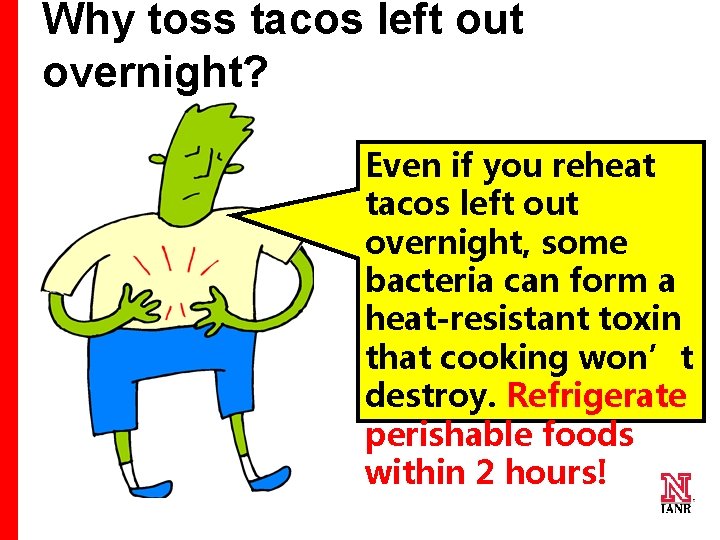 Why toss tacos left out overnight? Even if you reheat tacos left out overnight,