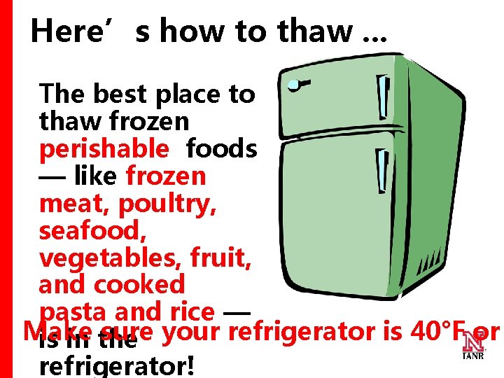 Here’s how to thaw. . . The best place to thaw frozen perishable foods