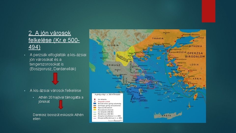 2. A jón városok felkelése (Kr. e 500494) • A perzsák elfoglalták a kis-ázsiai