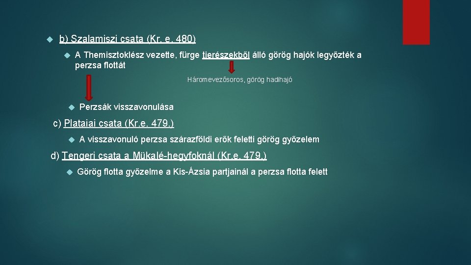  b) Szalamiszi csata (Kr. e. 480) A Themisztoklész vezette, fürge tierészekből álló görög