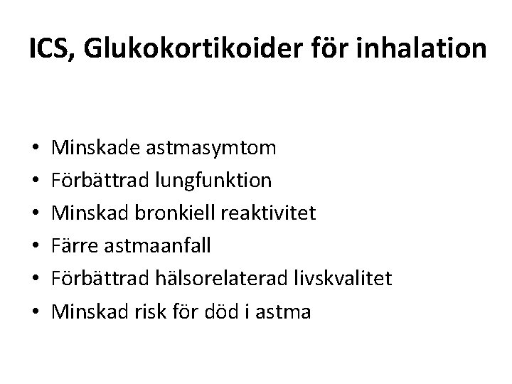 ICS, Glukokortikoider för inhalation • • • Minskade astmasymtom Förbättrad lungfunktion Minskad bronkiell reaktivitet