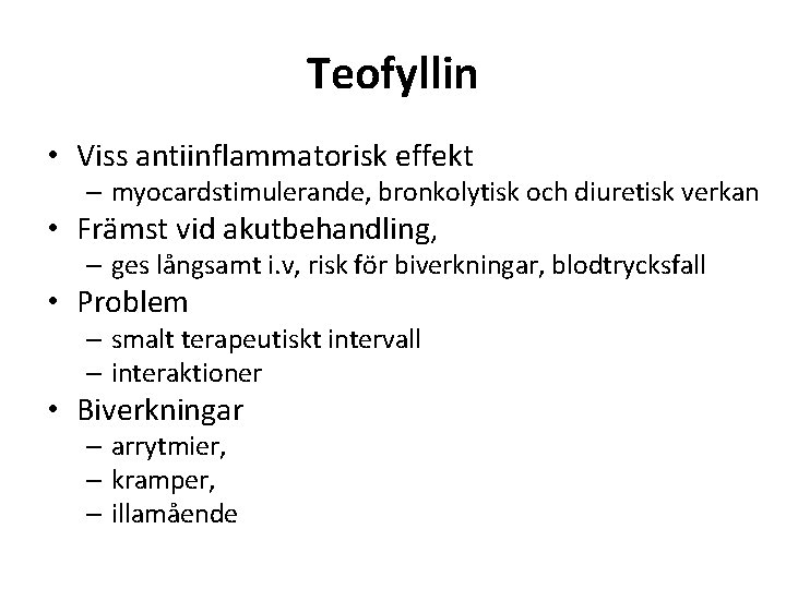 Teofyllin • Viss antiinflammatorisk effekt – myocardstimulerande, bronkolytisk och diuretisk verkan • Främst vid