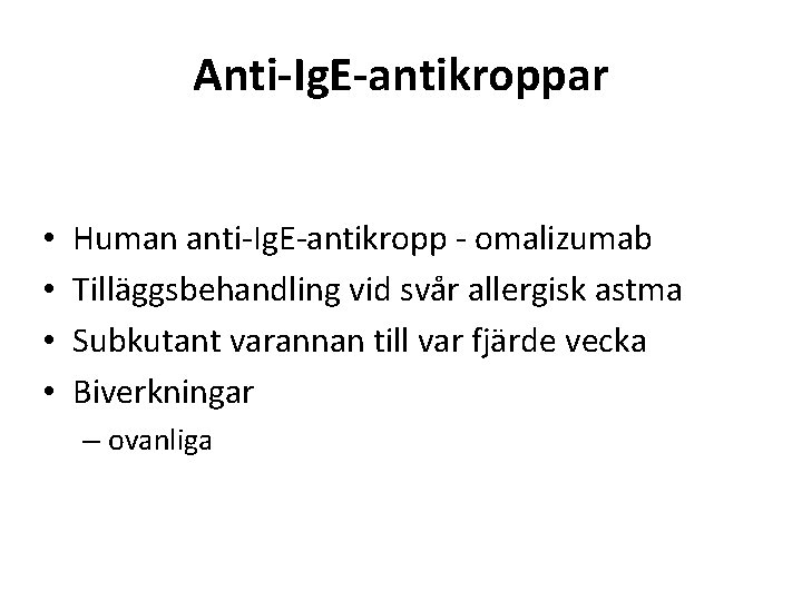 Anti-Ig. E-antikroppar • • Human anti-Ig. E-antikropp - omalizumab Tilläggsbehandling vid svår allergisk astma