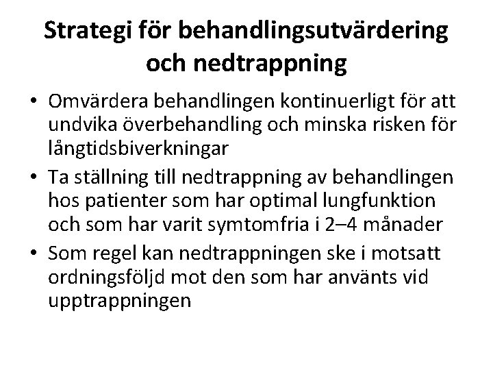 Strategi för behandlingsutvärdering och nedtrappning • Omvärdera behandlingen kontinuerligt för att undvika överbehandling och