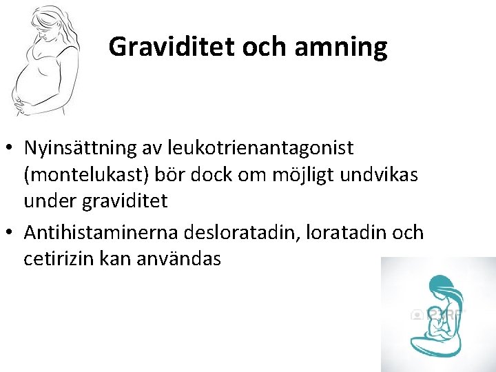 Graviditet och amning • Nyinsättning av leukotrienantagonist (montelukast) bör dock om möjligt undvikas under