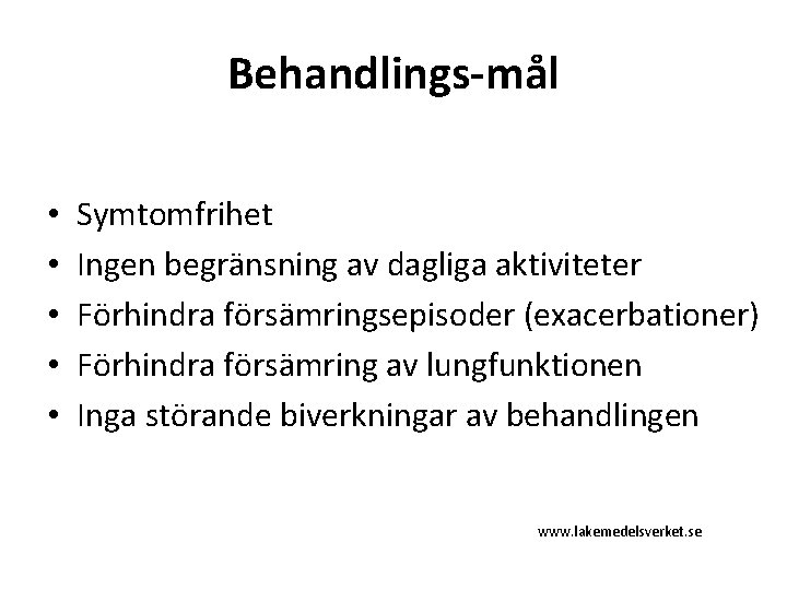 Behandlings-mål • • • Symtomfrihet Ingen begränsning av dagliga aktiviteter Förhindra försämringsepisoder (exacerbationer) Förhindra