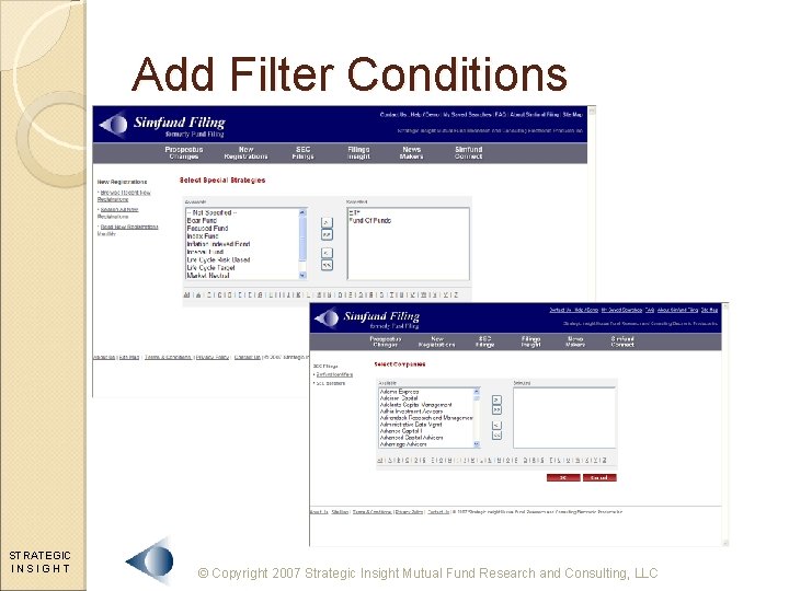 Add Filter Conditions STRATEGIC INSIGHT © Copyright 2007 Strategic Insight Mutual Fund Research and