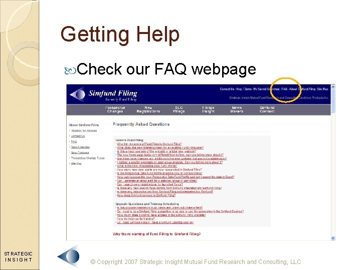 Getting Help Check STRATEGIC INSIGHT our FAQ webpage © Copyright 2007 Strategic Insight Mutual