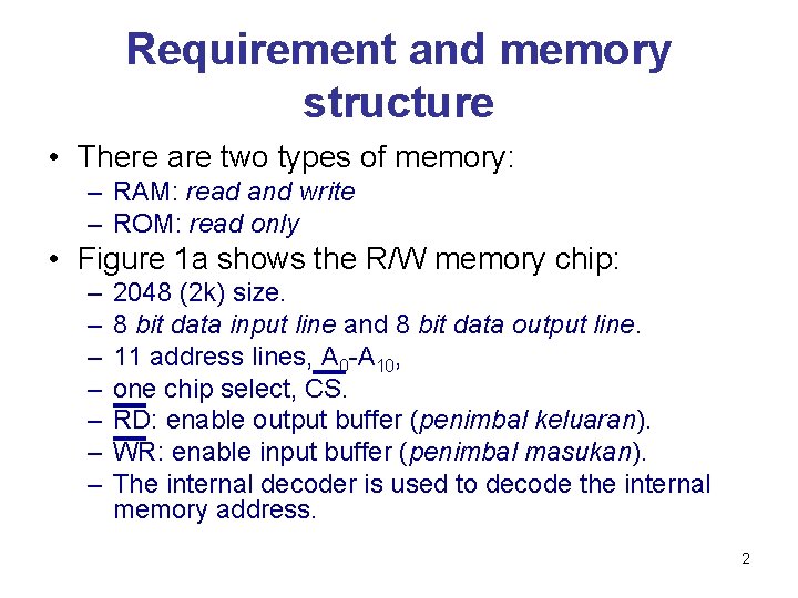 Requirement and memory structure • There are two types of memory: – RAM: read