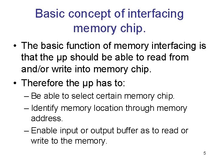 Basic concept of interfacing memory chip. • The basic function of memory interfacing is