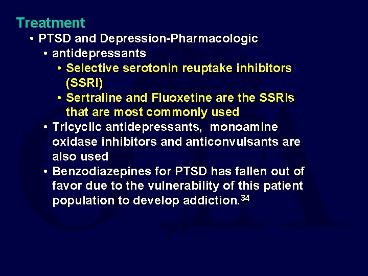 Treatment • PTSD and Depression-Pharmacologic • antidepressants • Selective serotonin reuptake inhibitors (SSRI) •