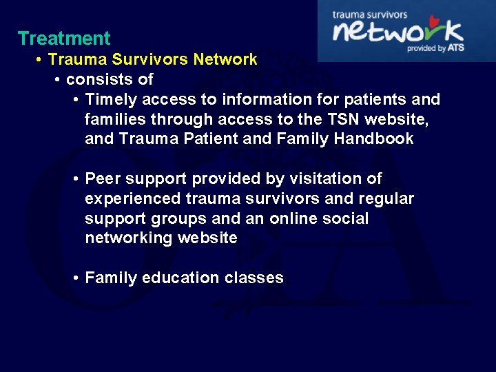 Treatment • Trauma Survivors Network • consists of • Timely access to information for