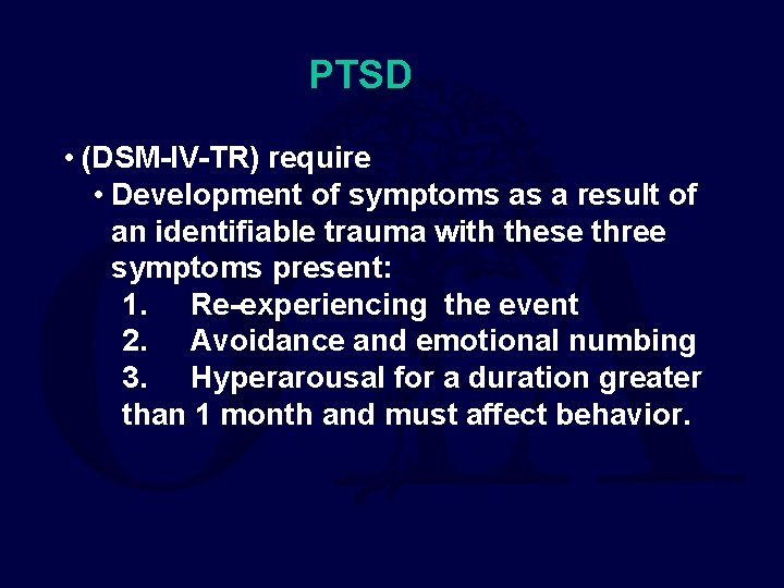 PTSD • (DSM-IV-TR) require • Development of symptoms as a result of an identifiable