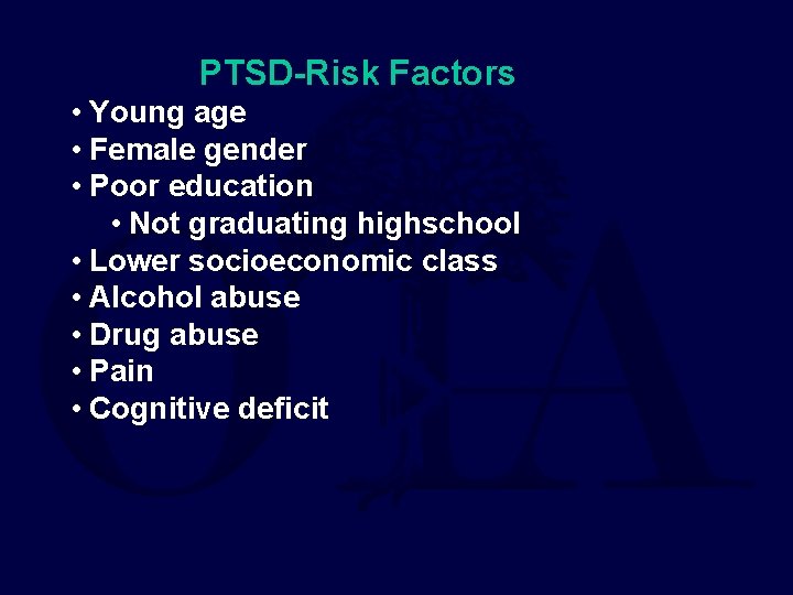 PTSD-Risk Factors • Young age • Female gender • Poor education • Not graduating