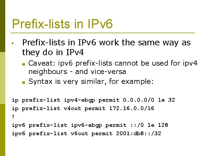 Prefix-lists in IPv 6 • Prefix-lists in IPv 6 work the same way as